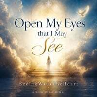 Open My Eyes That I May See